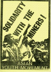 During the 1980's UK miners strikes, the Asian community contributed to fundraising efforts for miners families.
